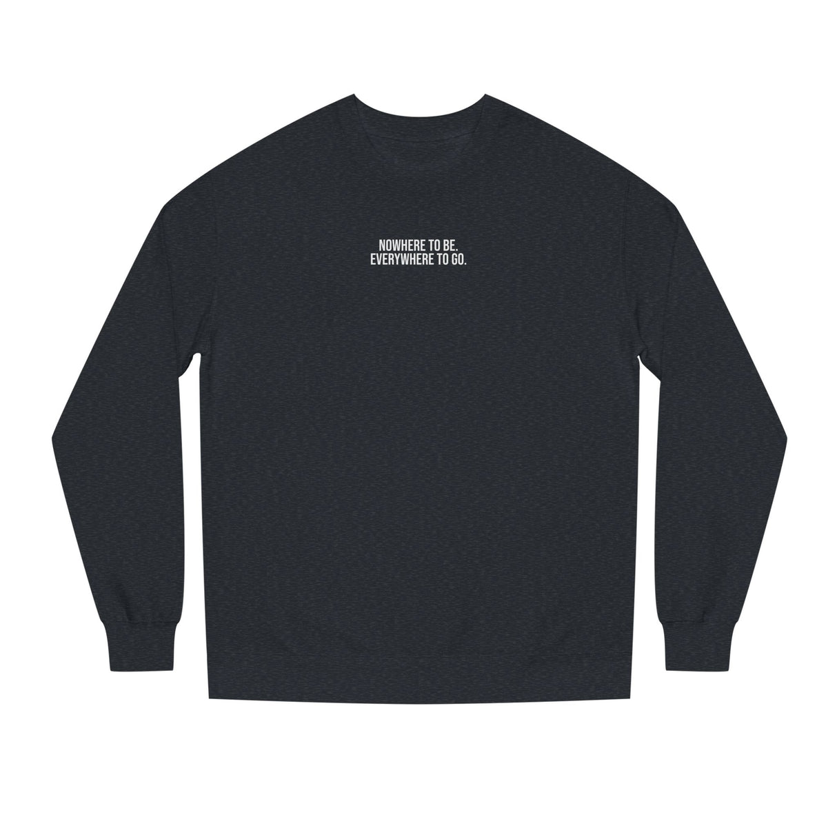 Printify Road Trip Sweatshirt from the Nature Series featuring "Nowhere to Be. Everywhere to Go." text on cozy fabric.