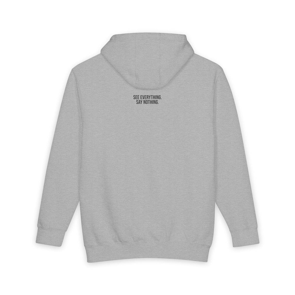 Light gray hoodie featuring a minimalist design with the phrase "SEE EVERYTHING. SAY NOTHING." printed in bold black text on the upper back, combining comfort with a subtle, thought-provoking message. | PicSEO 1776477969517