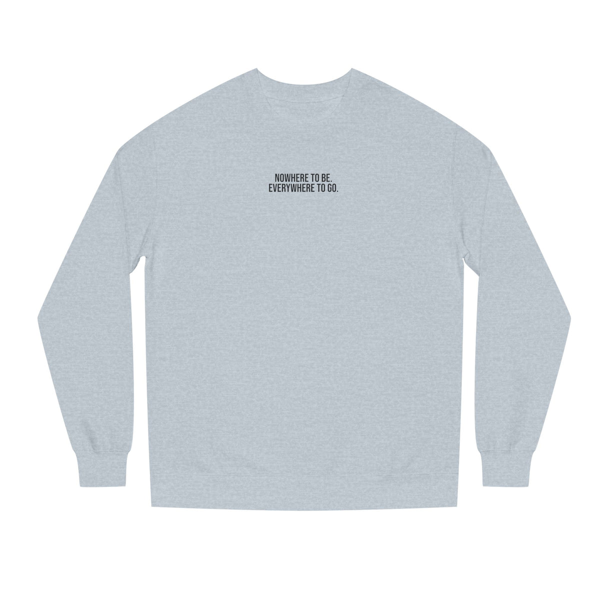 Gray Road Trip Sweatshirt from the Nature Series by Printify featuring the quote "Nowhere to Be. Everywhere to Go."