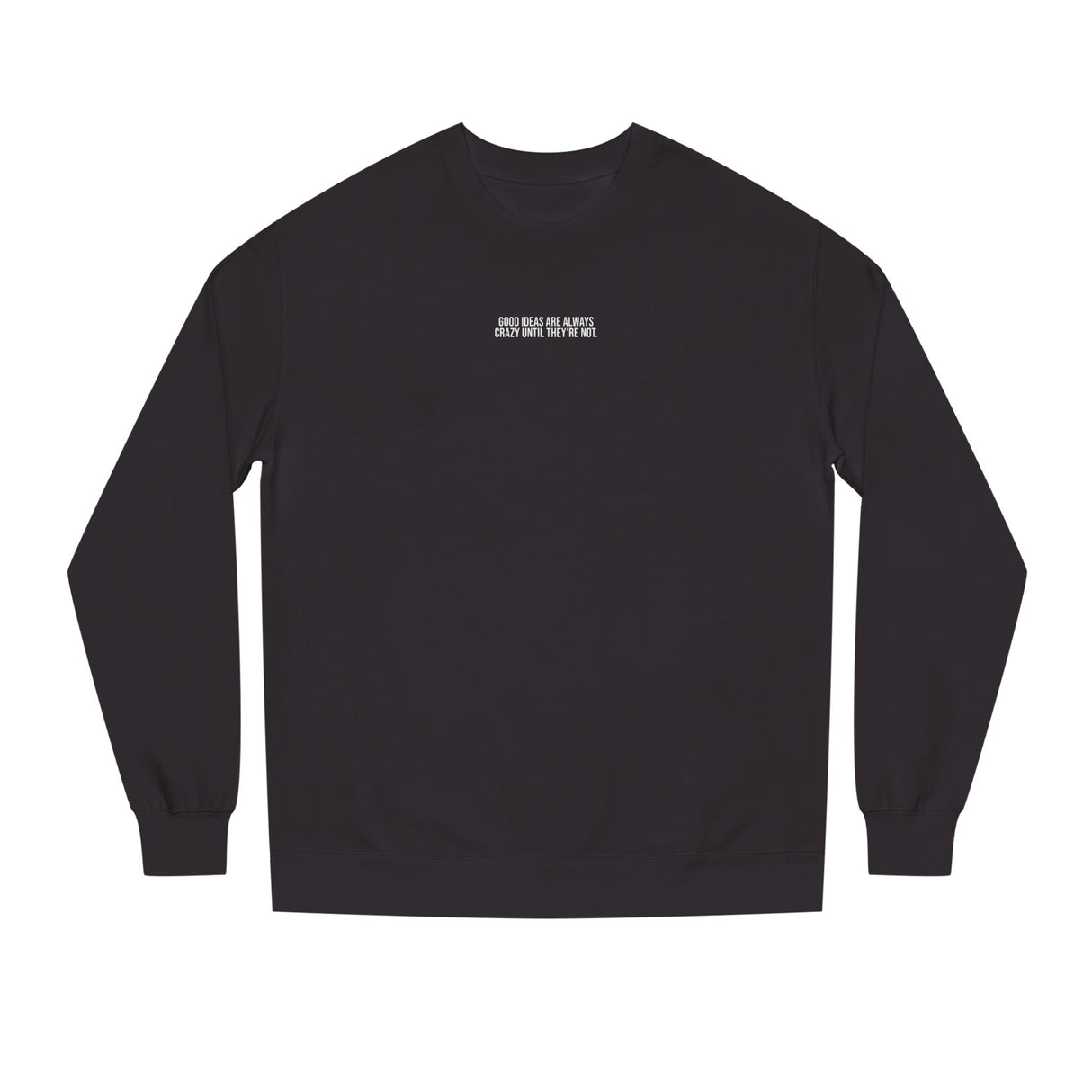 E.M. Sweatshirt — "Good Ideas Are Always Crazy Until They're Not." — Visionaries Series | SHOP VIVENT
