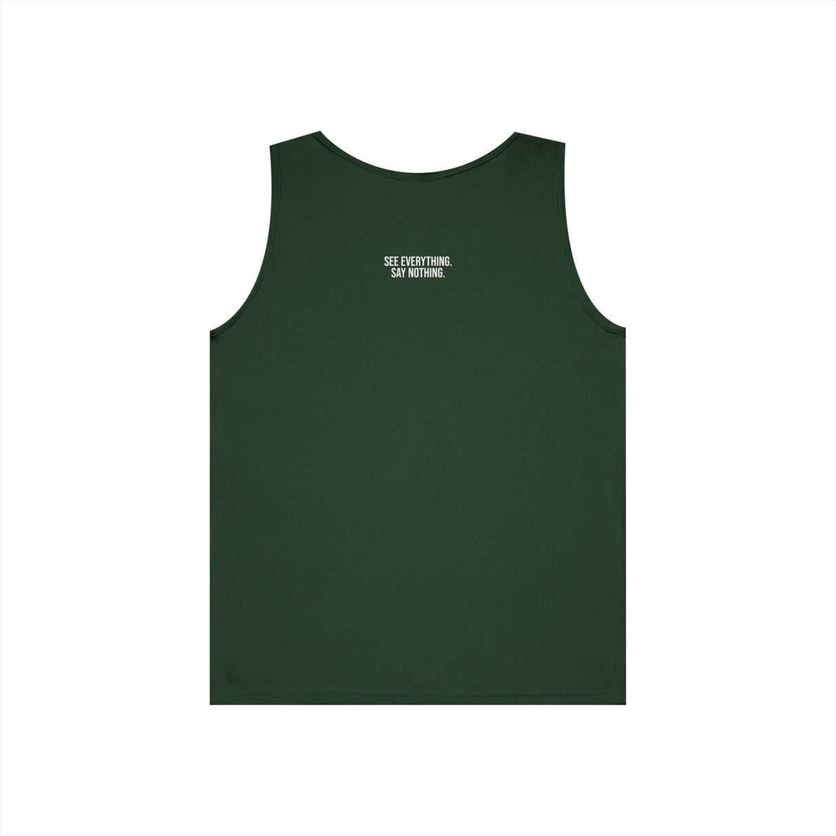 Dark green sleeveless tank top featuring a minimalist design with the inspirational phrase "SEE EVERYTHING. SAY NOTHING." printed in white on the upper back, offering a casual and motivational style. | PicSEO 1776476572273