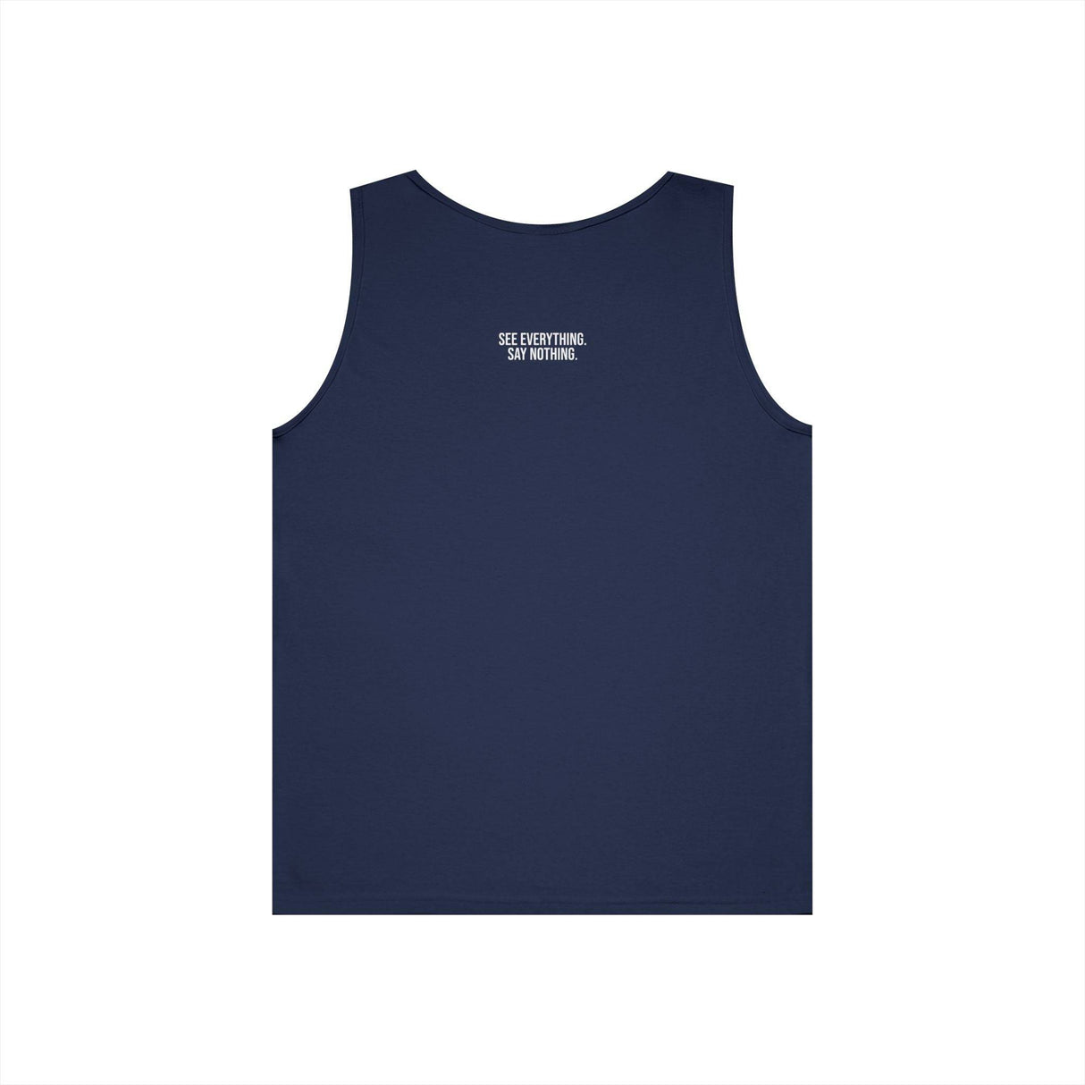 Navy blue sleeveless tank top featuring a minimalist design with the phrase "SEE EVERYTHING. SAY NOTHING." printed in white on the upper back, offering a stylish and subtle statement piece for casual wear. | PicSEO 1776476653186