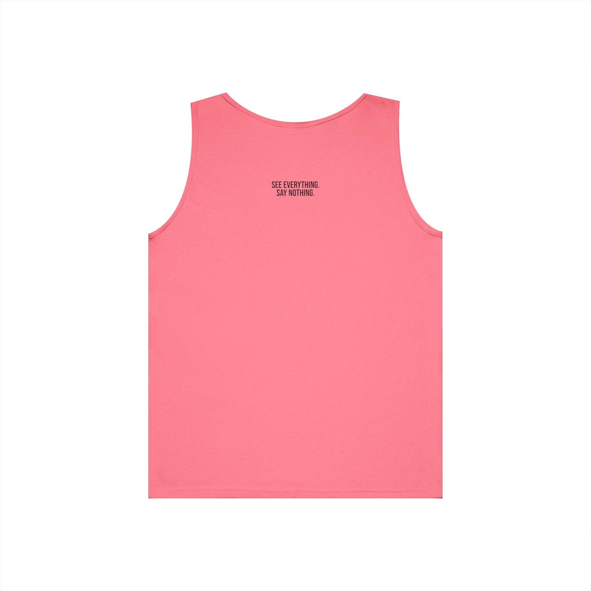 Pink sleeveless tank top featuring a minimalist design with the phrase "SEE EVERYTHING. SAY NOTHING." printed in black text centered near the upper back. The top has a simple round neckline and a clean, solid color, making it a versatile piece for casual summer wear. | PicSEO 1776476770888